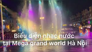 Biểu diễn nhạc nước tại Mega grand world| Hiệu ứng âm thanh áng sáng đẹp mắt.