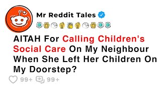 AITAH For Calling Children's Social Care On My Neighbour... - Reddit Stories