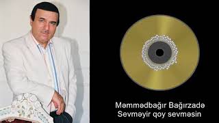 Məmmədbağır Bağırzadə - Sevməyir qoy sevməsin