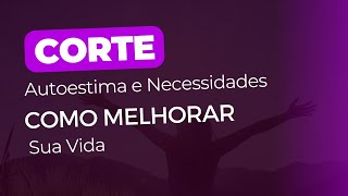 Autoestima e Necessidades  Como Melhorar Sua Vida