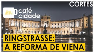 RINGSTRASSE: A REFORMA DE VIENA