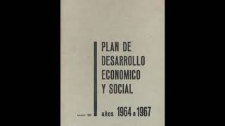 1  El desarrollismo, Planes de Desarrollo y crecimiento económico