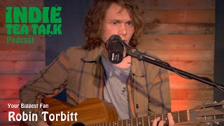 Robin Torbitt - Your Biggest Fan - Indie Tea Talk Podcast