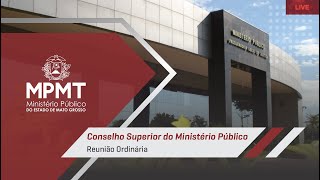 Reunião Ordinária do Conselho Superior do Ministério Público de Mato Grosso - 07/05/2024