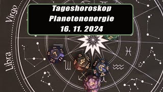 Tageshoroskop - Planetenenergie 16.11.2024       Horoskope/Sternzeichen/EnergienTagesPlanetenenergie