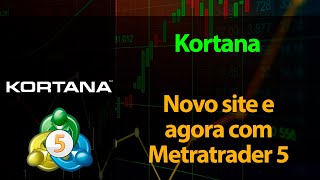 Kortana  - Novo site, valores e agora com Metatrader 5