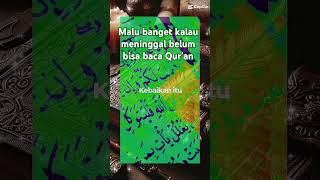 Malu banget kalau meninggal belum bisa baca Qur'an #allah #quran#nasehatislami #wafat