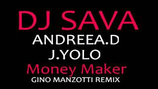 DJ Sava feat  Andreea D    J  Yolo   Money Maker Gino Manzotti Remix