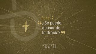 Panel 2 - ¿Se puede abusar de la Gracia?