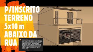 PARA O INSCRITO TERRENO 5x10 m ABAIXO DA RUA