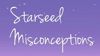 Starseed Misconceptions (re upload)