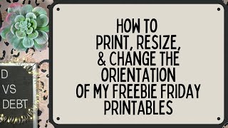 How to print, resize, & change the orientation of my Freebie Friday savings challenge printables