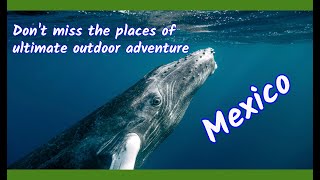 Don't miss the places of ultimate outdoor adventure in Mexico travel.