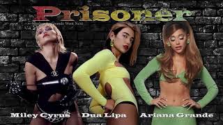 Miley Cyrus, Dua Lipa, Ariana Grande - Prisoner (Mashup/Remix)