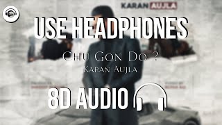 Chu Gon Do ? (8D AUDIO) - Karan Aujla | BDFU | Tru - Skool | HQ 🎧