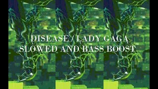 Disease [Lady Gaga] - slowed + bass boost