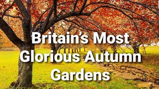 Britain’s Most Glorious Autumn Gardens / Beautiful nature to explore