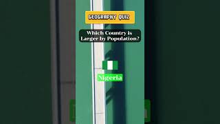 Which Country is Larger by Population? | Geography Quiz # 7