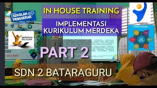 IN HOUSE TRAINING IMPLEMENTASI KURIKULUM MERDEKA PART 2 SDN 2 BATARAGURU PSP ANGKATAN II