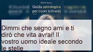 Dimmi che segno ami e ti dirò che vita avrai!L'amore secondo le stelle