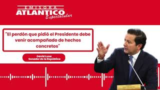 “El perdón del Presidente debe venir acompañado de hechos concretos”:David Luna