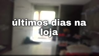 vlog dos últimos dia na loja + esvaziando a loja