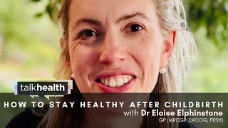 How To Stay Healthy After Childbirth With Dr Eloise Elphinstone