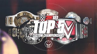 WWE 2K18 | TOP 10s | 5 CUSTOM CHAMPIONSHIPS