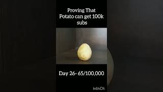 Proving a potato can get 100k Subs||#like #potato #subscribe