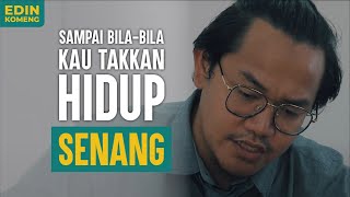 SAMPAI BILA-BILA KAU TAKKAN HIDUP SENANG !