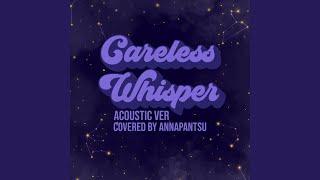 Careless Whisper (Acoutsic Ver.)