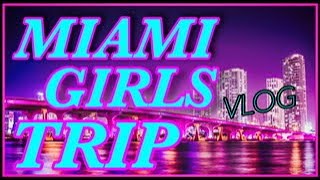 GIRLS TRIP TO MIAMI!! | VLOG| |SOUTH BEACH | 2020