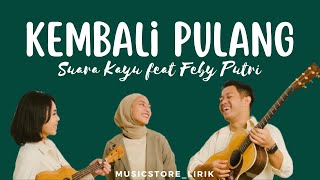 Kembali Pulang - Suara Kayu feat Feby Putri (Lyrics)