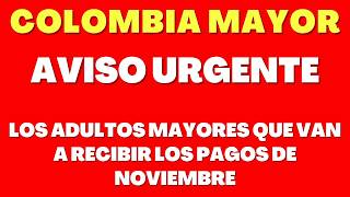 💥AVISO URGENTE ADULTOS MAYORES💥📢 PAGOS COLOMBIA MAYOR DE NOVIEMBRE 📅