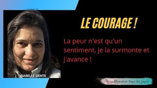 Le courage. Bien sur que vous avez du courage.