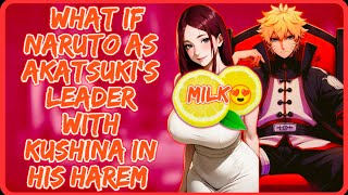 What If Naruto as Akatsuki's Leader with Kushina in His Harem || All Parts