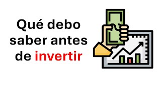 ¿Qué debo saber antes de empezar a invertir?