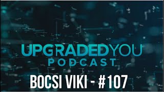 UPGRADED YOU PODCAST - #107 - BOCSI VIKI