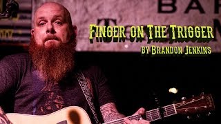 Brandon Jenkins - Finger On The Trigger