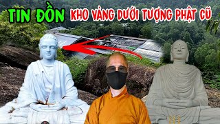 Nghe đồn tượng Phật cũ Chùa Phật Quang trên Núi có Hang Động chứa Vàng