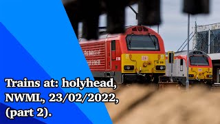 Trains at: holyhead, NWML, 23/02/2022, (part 2).