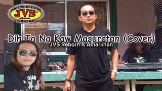 Dih tana kaw masuratan (cover)_JVS RebornXamarkhan