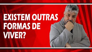 Existem outras formas de viver? | Luiz Mota Psicólogo