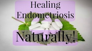 Healing Endometriosis Naturally