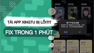 Tải app Xingtu bị lỗi thì phải làm sao - Cách giải quyết 1 phút