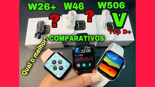 COMPARATIVOS Entre  W506/W46/W26+: Qual o Melhor? Qual Comprar? Qual vale apena? Qual a Diferença?