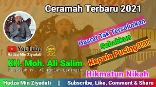 Ceramah KH. Moh Ali Salim || Akibat Hasrat Tak Tersalurkan, Iinilah Dampaknya || Hikmatun Nikah