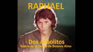 RAPHAEL 87 - Dos Arbolitos (teatro de la Opera de Bs As)