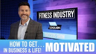 Ep 5 How To Get Motivated In Business and Life