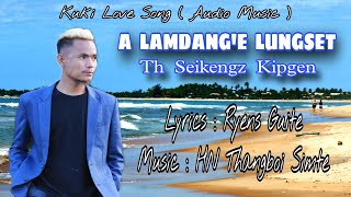 A LAMDANG'E LUNGSET || TH SEIKENGZ KIPGEN || Audio Music ||